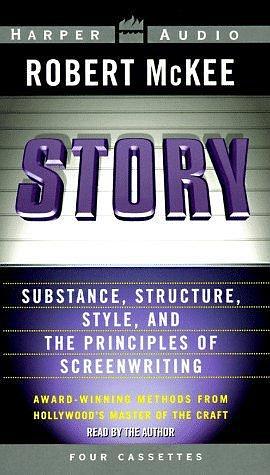 Story: Substance, Structure, Style, and The Principles of Screenwriting [Abridged] by Robert McKee