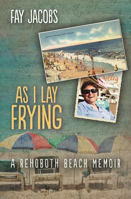 As I Lay Frying: A Rehoboth Beach Memoir by Fay Jacobs