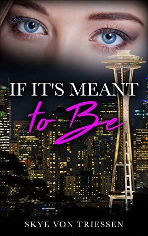 If It's Meant to Be by Skye Von Triessen