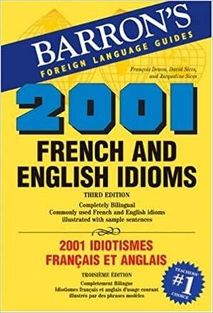 2001 French and English Idioms: 2001 Idiotismes Francais Et Anglais by David Sices, Jacqueline Sices, François Denoeu