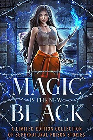 Magic is the New Black: A Limited Edition Collection of Supernatural Prison Stories by Selene Drake, Demitra Lunetta, Atlas Rose, Wendi L. Wilson, Rosemary A. Johns, Lisa Manifold, Aella Black, Megan Linski, G.K. DeRosa, Sullivan Gray, Corinne O'Flynn, Alicia Rades, D.A. Stein, Samantha Bell, Khardine Gray, Ginna Moran, Stephany Wallace, Kate Nova, Heather Renee, K.D. Atkins, Nicole Zoltack, Kate Karyus Quinn, C.L. Riley, Vi Carter, Eva Brandt, M.A. Roth, Faith Summers, Alice Wilde, Marty Mayberry, Ivy Hearne, Sofia Daniel, Margo Bond Collins, Marley Lynn, Analeigh Ford, Cara Wylde