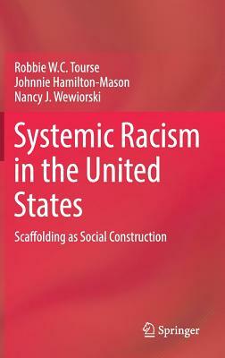 Systemic Racism in the United States: Scaffolding as Social Construction by Johnnie Hamilton-Mason, Nancy J. Wewiorski, Robbie W. C. Tourse