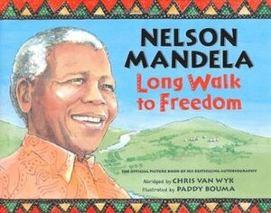 Nelson Mandela: Long Walk to Freedom by Nelson Mandela, Chris van Wyk, Paddy Bouma