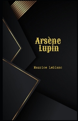 Arsène Lupin Illustrated by Maurice Leblanc