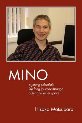 Mino: A Young Scientist's Lifelong Journey Through Outer and Inner Space by Hisako Matsubara