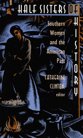 Half Sisters of History: Southern Women and the American Past by Catherine Clinton