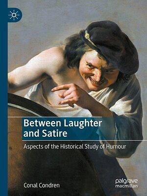 Between Laughter and Satire by Conal Condren