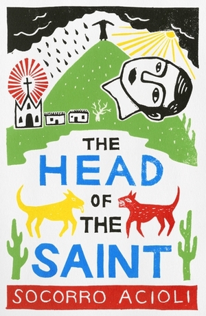 The Head of the Saint by Socorro Acioli, Daniel Hahn
