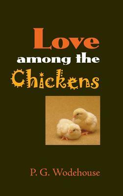 Love Among the Chickens by P.G. Wodehouse