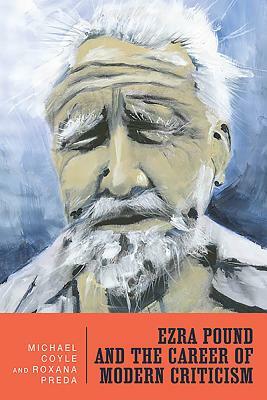 Ezra Pound and the Career of Modern Criticism: Professional Attention by Michael Coyle, Roxana Preda