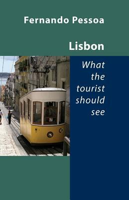 Lisbon - What the Tourist Should See by Fernando Pessoa