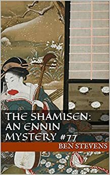 The Shamisen: An Ennin Mystery #77 by Ben Stevens