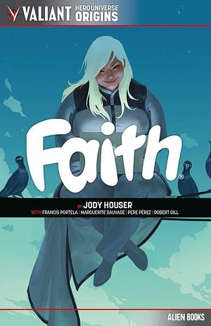 Valiant Hero Universe Origins: Faith by Francis Portela, Jody Houser, Marguerite Sauvage