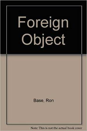 Foreign Object by Ron Base