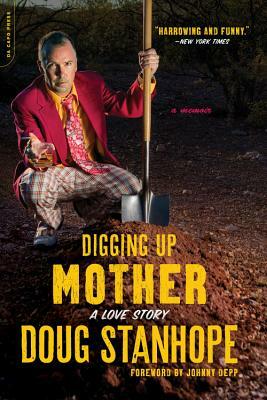 Digging Up Mother: A Love Story by Doug Stanhope