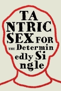 Tantric Sex for the Determinedly Single by Sarah Salway