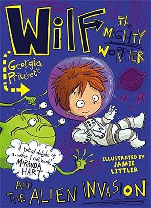 Wilf the Mighty Worrier and the Alien Invasion by Jamie Littler, Georgia Pritchett