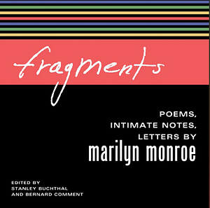 Fragments: Poems, Intimate Notes, Letters by Marilyn Monroe