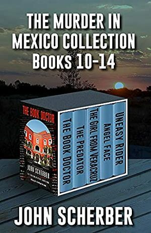 THE MURDER IN MEXICO COLLECTION BOOKS 10-14: THE MURDER IN MEXICO MYSTERIES Books 10-14 by John Scherber