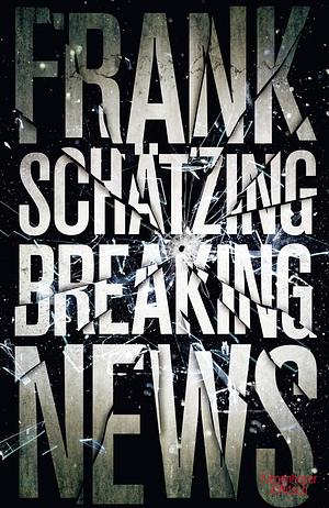 Breaking News by Frank Schätzing