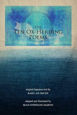 The Ten Ox-Herding Poems: revised edition by Sean Stephane Martin