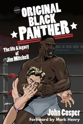 The Original Black Panther: The Life & Legacy of Jim Mitchell by John Cosper, Mark Henry