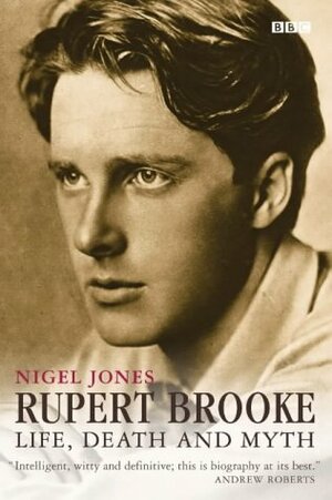 Rupert Brooke: Life, Death and Myth by Nigel Jones