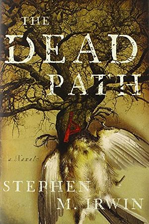 The Dead Path by Stephen M. Irwin