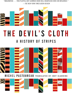 The Devil's Cloth: A History of Stripes by Michel Pastoureau