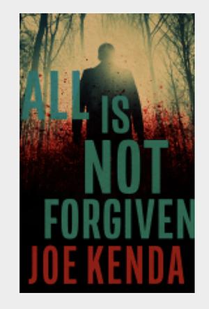 All Is Not Forgiven  by Joe Kenda