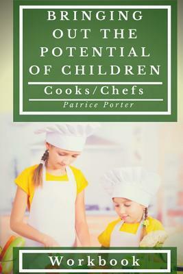 Bringing Out the Potential of Children. Cooks/Chefs Workbook by Patrice Porter
