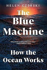 The Blue Machine: How the Ocean Works by Helen Czerski