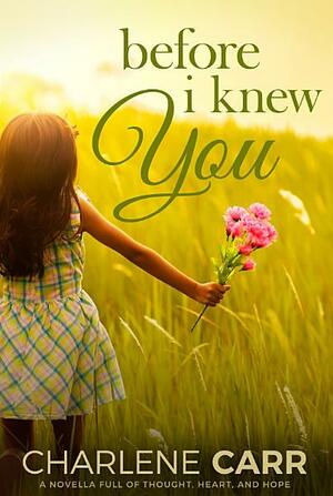 Before I Knew You by Charlene Carr