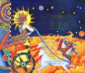 Kingdom Of The Sun: A Book Of The Planets by Jacqueline Mitton, Christina Balit