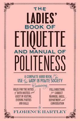 The Ladies' Book of Etiquette and Manual of Politeness by Florence Hartley