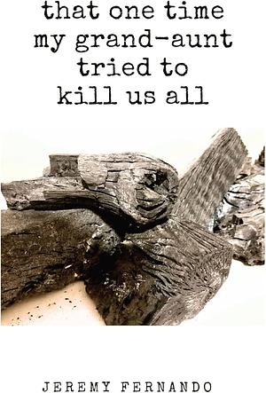That One Time My Grand-aunt Tried to Kill Us All &amp; Some Such Tales by Grief, LossPoetry / Subjects &amp; Themes / Family, Language Arts &amp; Disciplines › Writing › PoetryLanguage Arts &amp; Disciplines / Writing / PoetryLiterary Collections / GeneralPoetry / Anthologies (multiple authors)Poetry / Subjects &amp; Themes / Death