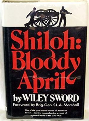 Shiloh: Bloody April by Wiley Sword