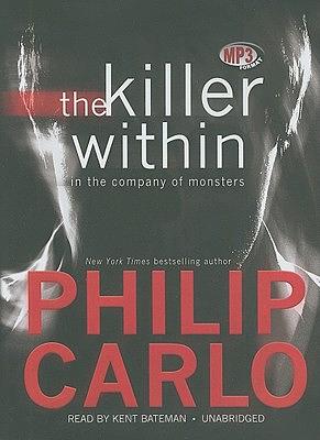 The Killer Within: In the Company of Monsters by Philip Carlo