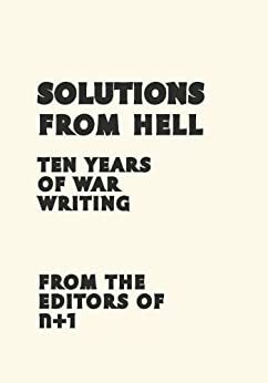 Solutions from Hell by Imraan Coovadia, Mark Greif, Gemma Sieff, A.S. Hamrah, Kent Russell, n+1, Nikil Saval