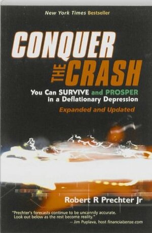 Conquer the Crash: You Can Survive and Prosper in a Deflationary Depression by Robert R. Prechter Jr.