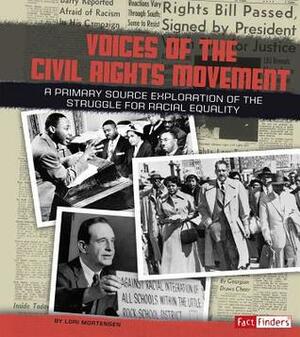 Voices of the Civil Rights Movement: A Primary Source Exploration of the Struggle for Racial Equality by Lori Mortensen
