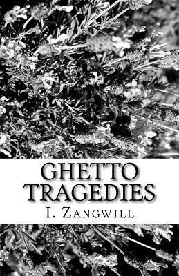 Ghetto Tragedies by I. Zangwill