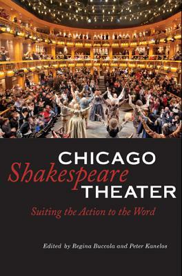 Chicago Shakespeare Theater: Suiting the Action to the Word by Regina Buccola