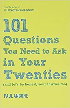 ۱۰۱ سوالی که در دهه بیست سالگی باید از خود بپرسید : by Paul Angone, پل انگون