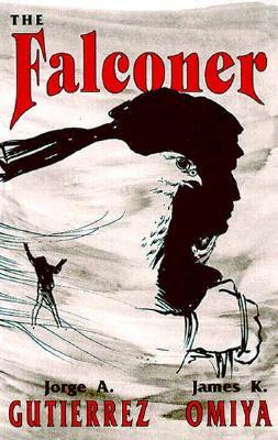 The Falconer, A Novel by Jorge Gutierrez, James K. Omiya