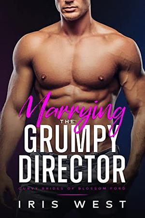 Marrying The Grumpy Director by Iris West