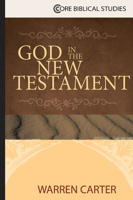 God in the New Testament by Warren Carter