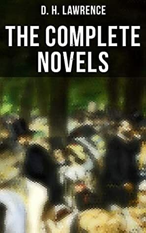 The Complete Novels: Sons and Lovers, Lady Chatterley's Lover, The Rainbow, Women in Love, The White Peacock, The Trespasser, The Lost Girl, Aaron's Rod… by D.H. Lawrence