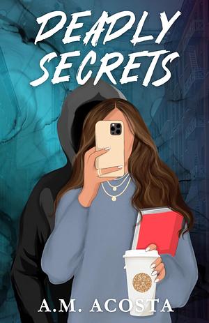 Deadly Secrets by A.M. Acosta