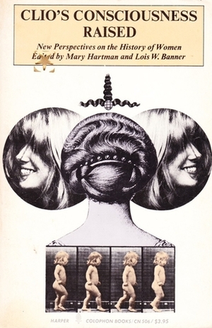 Clio's Consciousness Raised: New Perspectives on the History of Women by Mary S. Hartman, Lois W. Banner